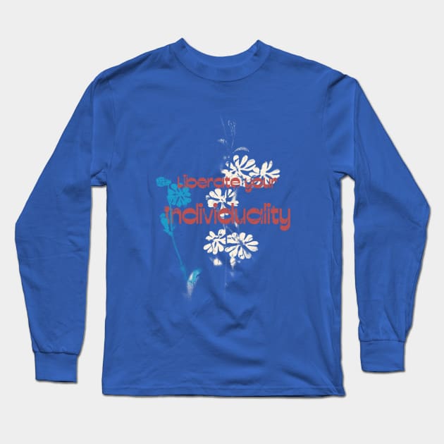 Liberate Your Individuality Positivity Long Sleeve T-Shirt by Snarky Piranha